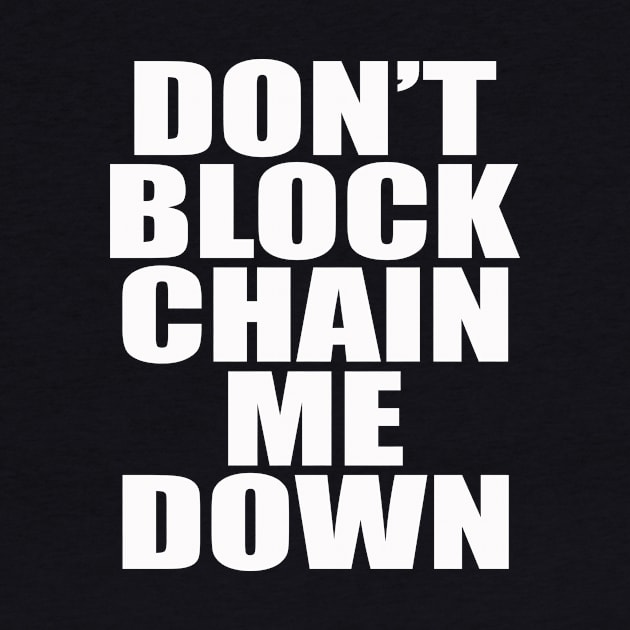 Dont BlockChain Me Down by Destro